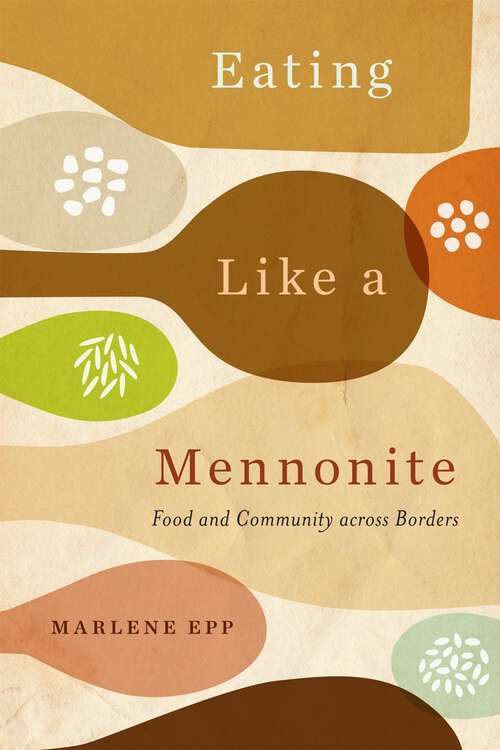 Book cover of Eating Like a Mennonite: Food and Community across Borders