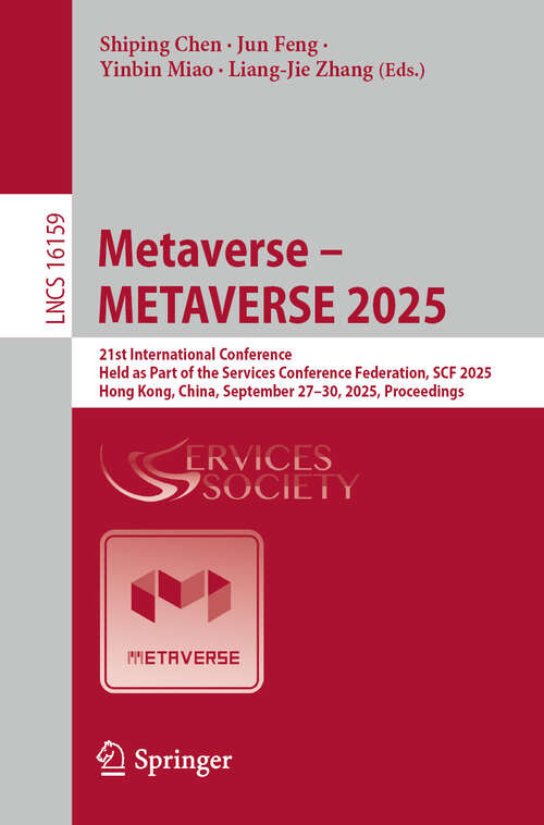 Book cover of Metaverse – METAVERSE 2025: 21st International Conference, Held as Part of the Services Conference Federation, SCF 2025, Hong Kong, China, September 27–30, 2025, Proceedings (Lecture Notes in Computer Science #16159)