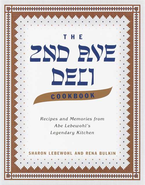 Book cover of The Second Avenue Deli Cookbook: Recipes and Memories from Abe Lebewohl's Legendary Kitchen