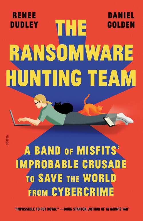 Book cover of The Ransomware Hunting Team: A Band of Misfits' Improbable Crusade to Save the World from Cybercrime