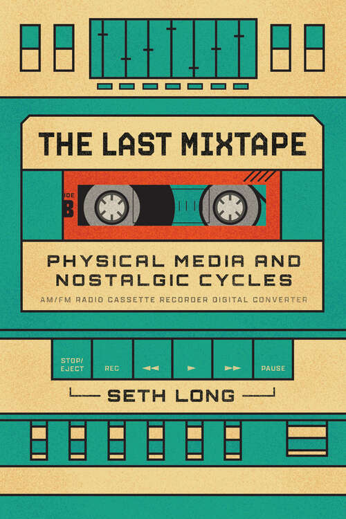 Book cover of The Last Mixtape: Physical Media and Nostalgic Cycles