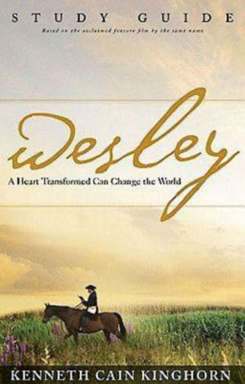 Book cover of Wesley: A Heart Transformed Can Change the World Study Guide