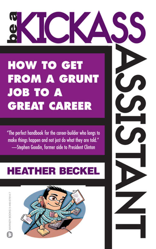 Book cover of Be a Kickass Assistant: How to Get from a Grunt Job to a Great Career