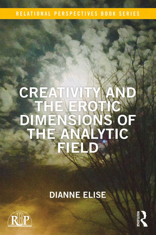 Book cover of Creativity and the Erotic Dimensions of the Analytic Field (Relational Perspectives Book Series)