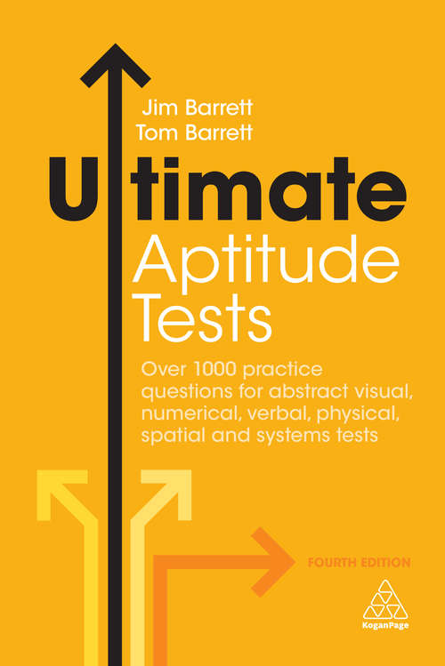 Ultimate Aptitude Tests: Over 1000 Practice Questions for Abstract Visual, Numerical, Verbal, Physical, Spatial and Systems Tests (Ultimate Series)