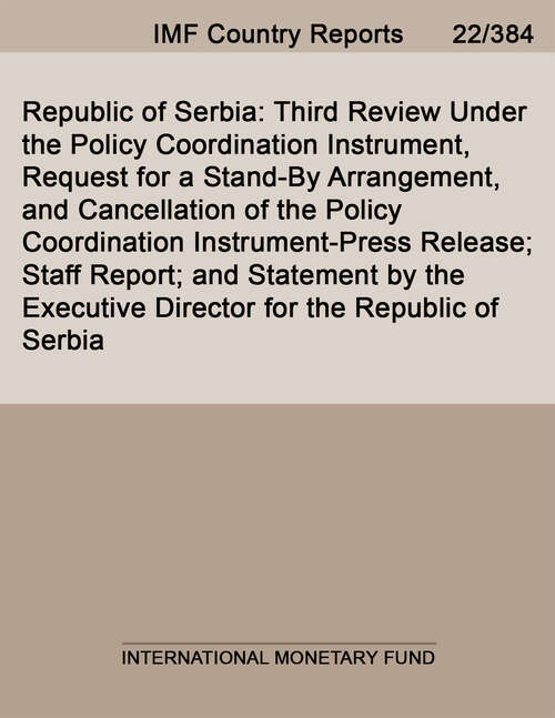 Book cover of Republic of Serbia: Third Review Under the Policy Coordination Instrument, Request for a Stand-By Arrangement, and Cancellation of the Policy Coordination Instrument-Press Release; Staff Report; and Statement by the Executive Director for the Republic of Serbia