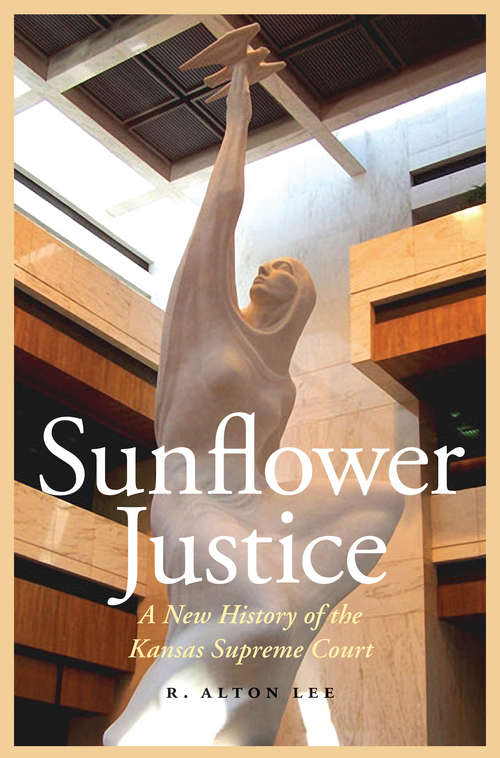 Book cover of Sunflower Justice: A New History of the Kansas Supreme Court (Law in the American West)