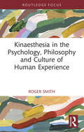 Kinaesthesia in the Psychology, Philosophy and Culture of Human Experience