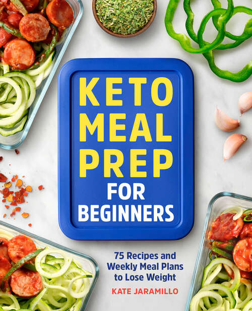 Book cover of Keto Meal Prep for Beginners: 75 Recipes and Weekly Meal Plans to Lose Weight