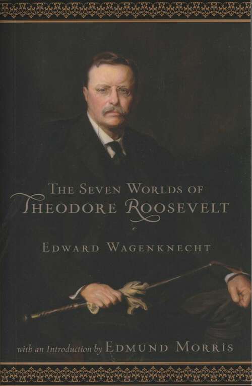 Book cover of Seven Worlds of Theodore Roosevelt (2nd Edition)