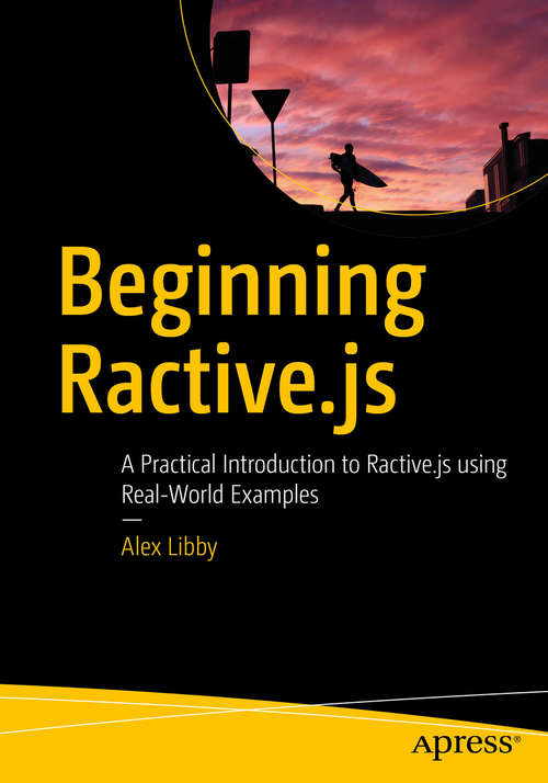 Beginning Ractive.js: A Practical Introduction to Ractive.js using Real-World Examples