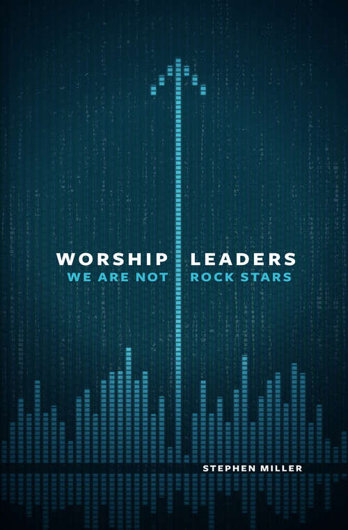 Book cover of Worship Leaders, We Are Not Rock Stars (New Edition)