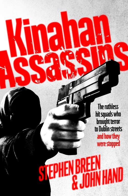 Book cover of Kinahan Assassins: The Ruthless Hit Squads Who Brought Terror To Dublin Streets And How They Were Stopped