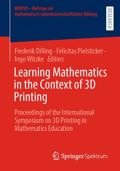 Book cover of Learning Mathematics in the Context of 3D Printing: Proceedings of the International Symposium on 3D Printing in Mathematics Education (1st ed. 2022) (MINTUS – Beiträge zur mathematisch-naturwissenschaftlichen Bildung)