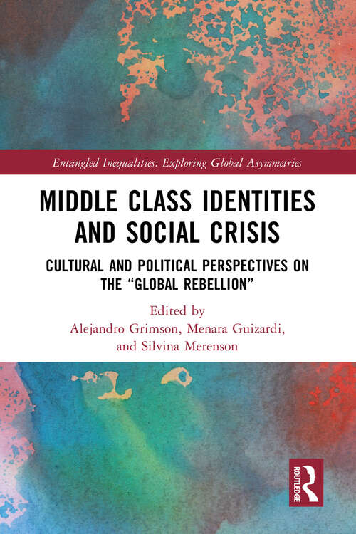 Book cover of Middle Class Identities and Social Crisis: Cultural and Political Perspectives on the ‘Global Rebellion’ (Entangled Inequalities: Exploring Global Asymmetries)