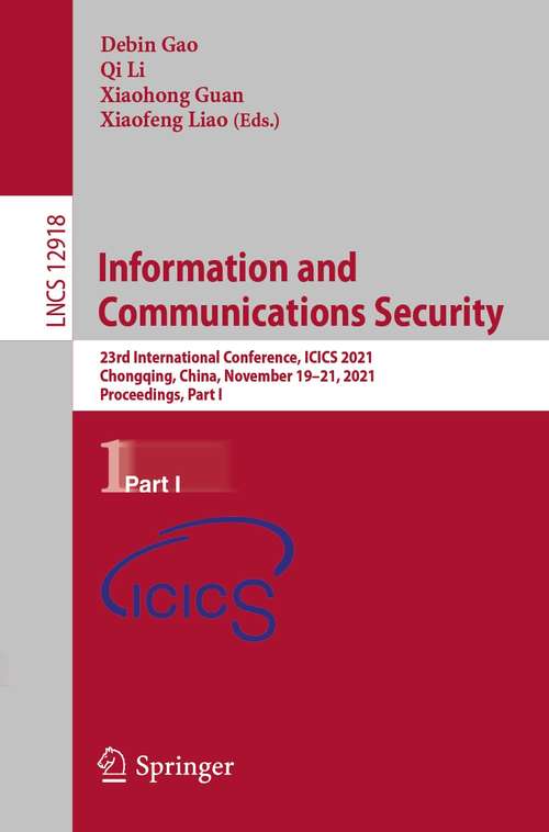 Information and Communications Security: 23rd International Conference, ICICS 2021, Chongqing, China, November 19-21, 2021, Proceedings, Part I (Lecture Notes in Computer Science #12918)