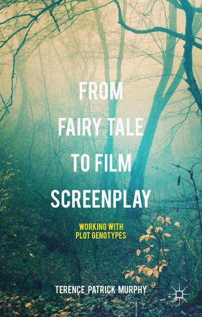 Book cover of From Fairy Tale to Film Screenplay: Working with Plot Genotypes