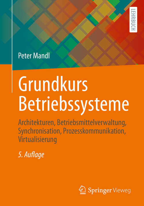 Book cover of Grundkurs Betriebssysteme: Architekturen, Betriebsmittelverwaltung, Synchronisation, Prozesskommunikation, Virtualisierung (5. Aufl. 2020)