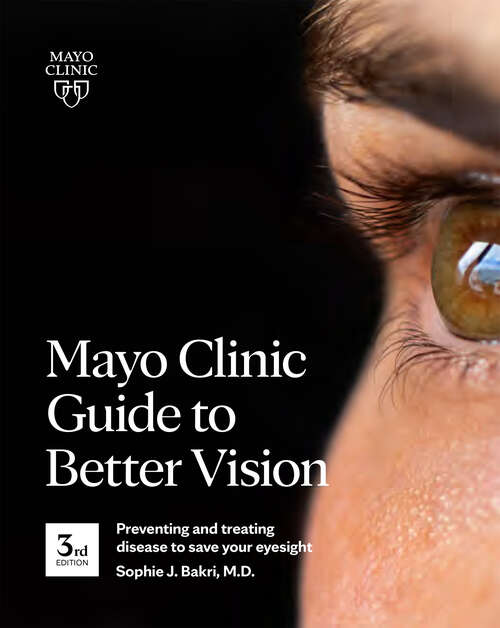 Book cover of Mayo Clinic Guide to Better Vision, 3rd edition: Preventing and Treating Disease to Save Your Eyesight
