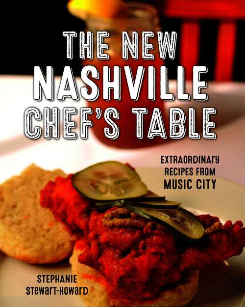Book cover of The New Nashville Chef's Table: Extraordinary Recipes From Music City (Revised)