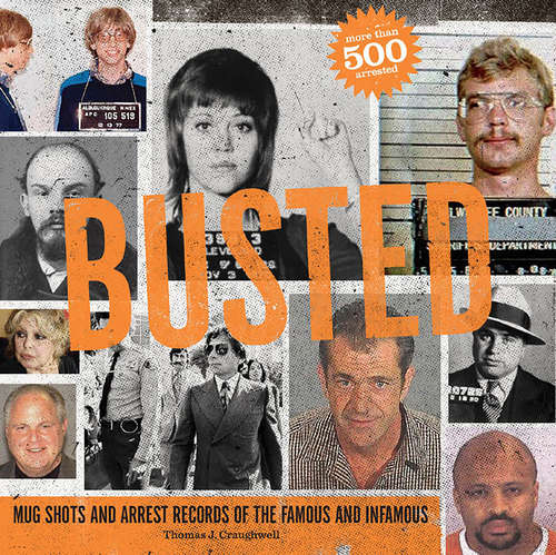 Book cover of Busted: Mugshots and Arrest Records of the Famous and Infamous