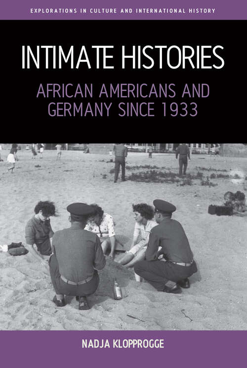 Book cover of Intimate Histories: African Americans and Germany since 1933 (Explorations in Culture and International History #12)