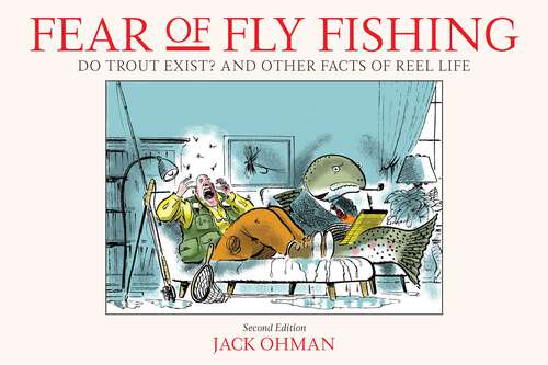 Book cover of Fear of Fly Fishing: Do Trout Exist? And Other Facts of Reel Life (2nd Edition)