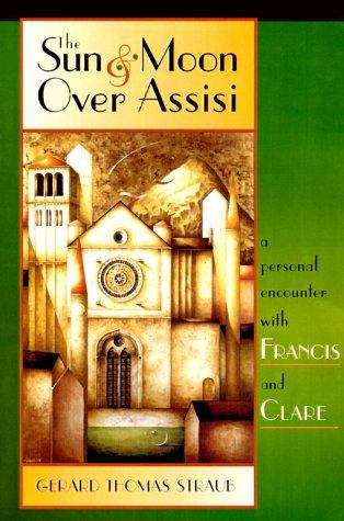 Book cover of The Sun and Moon Over Assisi: A Personal Encounter with Francis and Clare