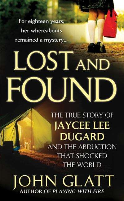 Lost And Found: The True Story Of Jaycee Lee Dugard And The Abduction That Shocked The World