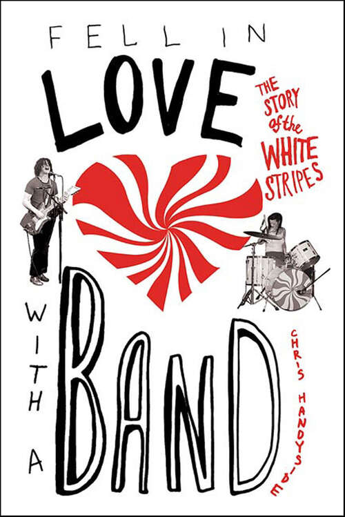 Book cover of Fell in Love with a Band: The Story of the White Stripes