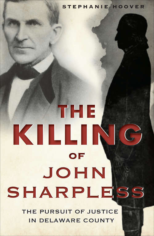 Book cover of Killing of John Sharpless, The: The Pursuit of Justice in Delaware County (True Crime Ser.)