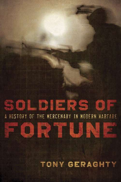 Book cover of Soldiers of Fortune: A History of the Mercenary in Modern Warfare