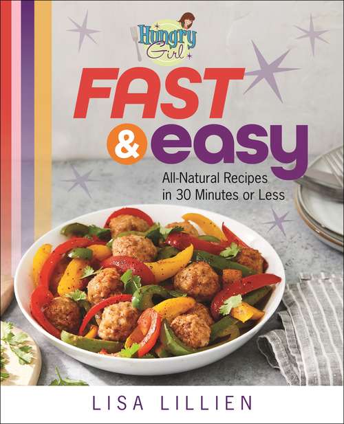 Book cover of Hungry Girl Fast & Easy: All Natural Recipes in 30 Minutes or Less