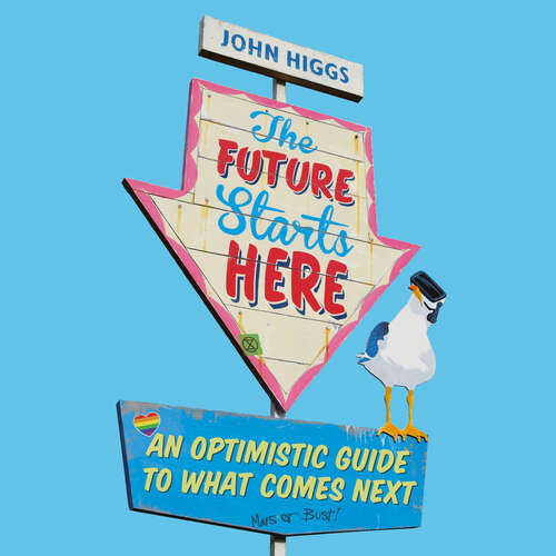 Book cover of The Future Starts Here: An Optimistic Guide to What Comes Next