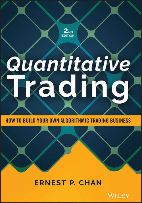 Quantitative Trading: How to Build Your Own Algorithmic Trading Business (Wiley Trading)