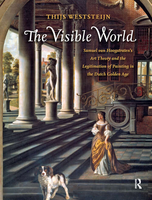 Book cover of The Visible World: Samuel van Hoogstraten's Art Theory and the Legitimation of Painting in the Dutch Golden Age (1) (Amsterdam Studies in the Dutch Golden Age)