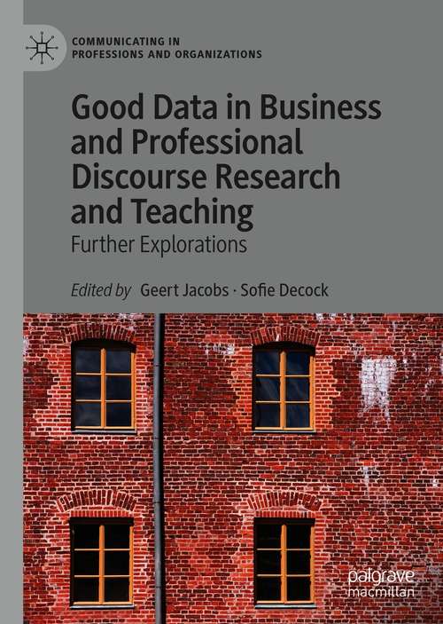 Book cover of Good Data in Business and Professional Discourse Research and Teaching: Further Explorations (1st ed. 2021) (Communicating in Professions and Organizations)