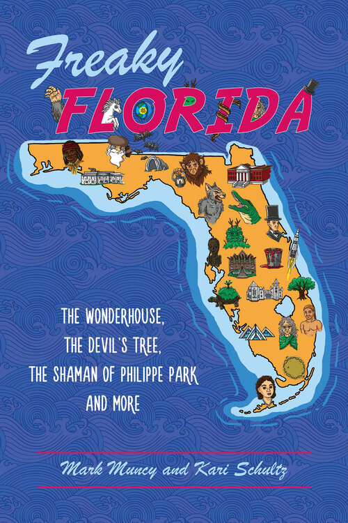 Freaky Florida: The Wonderhouse, the Devil’s Tree, the Shaman of Philippe Park, and More (American Legends)