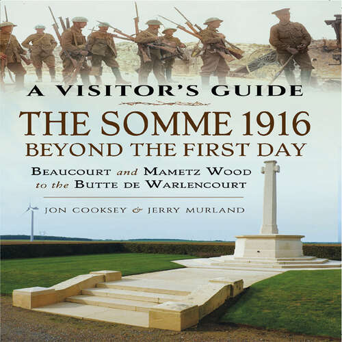 Book cover of The Somme 1916—Beyond the First Day: Beaucourt and Mametz Wood to the Butte de Warlencourt (A Visitor's Guide)