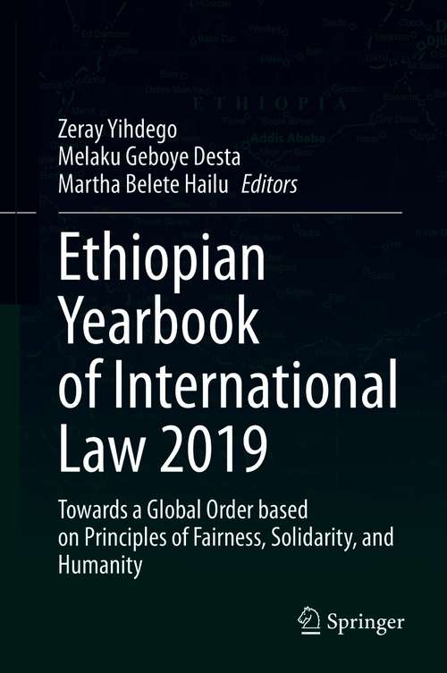 Ethiopian Yearbook of International Law 2019: Towards a Global Order based on Principles of Fairness, Solidarity, and Humanity (Ethiopian Yearbook of International Law #2019)