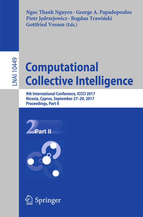 Computational Collective Intelligence: 9th International Conference, ICCCI 2017, Nicosia, Cyprus, September 27-29, 2017, Proceedings, Part II (Lecture Notes in Computer Science #10449)