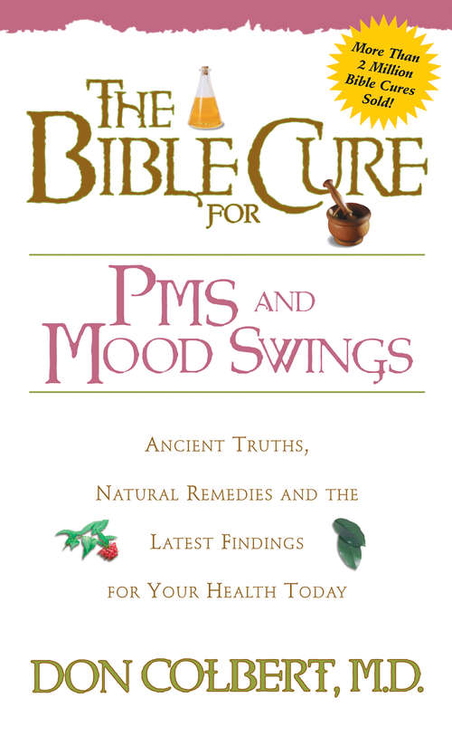 Book cover of The Bible Cure for PMS and Mood Swings: Ancient Truths, Natural Remedies and the Latest Findings for Your Health Today (Bible Cure Ser.)