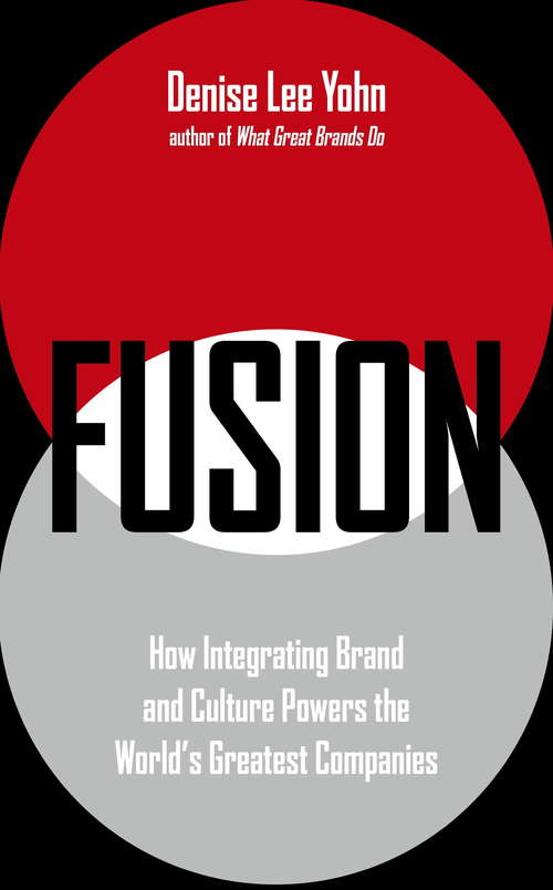 FUSION: How Integrating Brand and Culture Powers the World's Greatest Companies