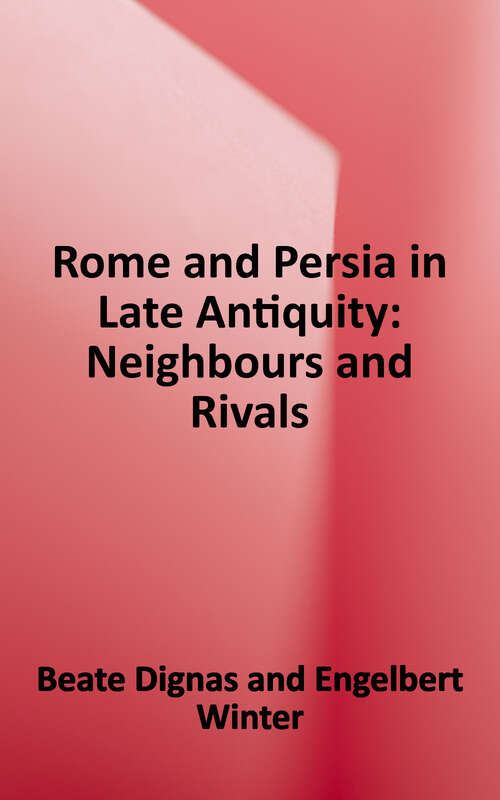 Book cover of Rome and Persia in Late Antiquity: Neighbours and Rivals