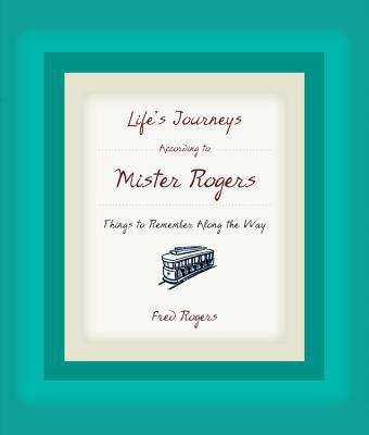 Book cover of Life's Journeys According to Mister Rogers: Things to remember along the way