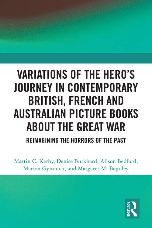 Book cover of Variations of the Hero's Journey in Contemporary British, French and Australian Picture Books about the Great War: Reimagining the Horrors of the Past (1)