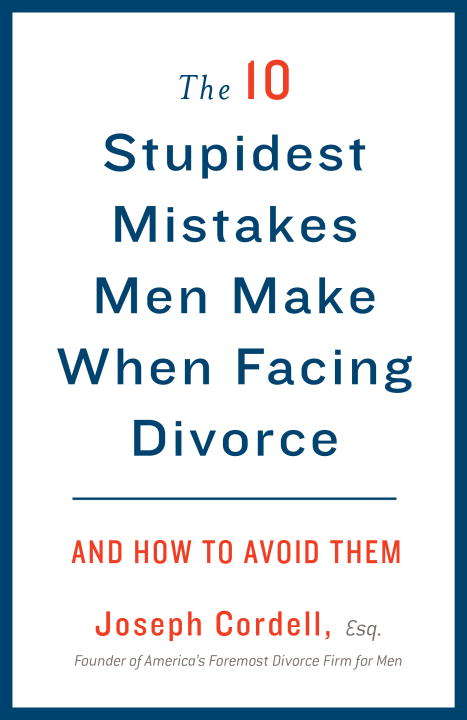 Book cover of The 10 Stupidest Mistakes Men Make When Facing Divorce: And How to Avoid Them
