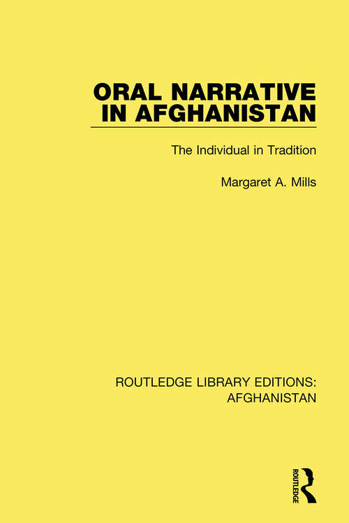 Oral Narrative in Afghanistan: The Individual in Tradition (Routledge Library Editions: Afghanistan #2)