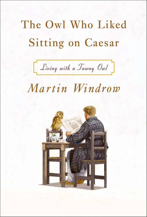 Book cover of The Owl Who Liked Sitting on Caesar: Living with a Tawny Owl