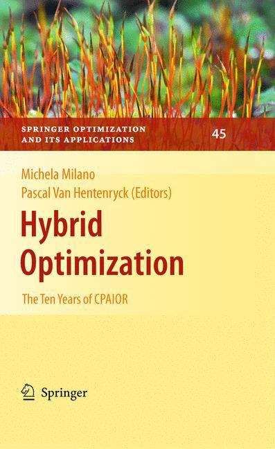 Hybrid Optimization: The Ten Years of CPAIOR (Springer Optimization and Its Applications #45)